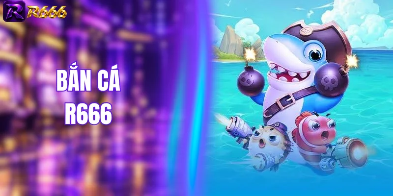 Bắn Cá R666 - Kho Game Săn Ngư 3D Cực Nét, Thưởng Cao 