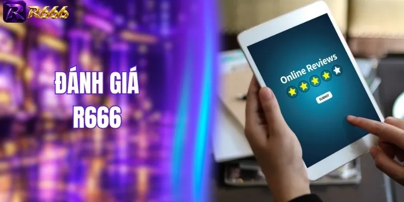 Đánh Giá R666 Về Dịch Vụ, Sản Phẩm Và Nạp Rút Tiền