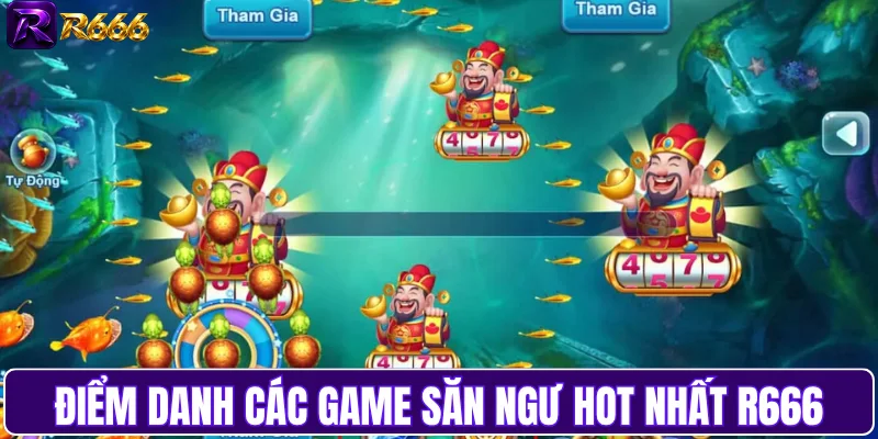 Điểm danh các game săn ngư hot nhất R666