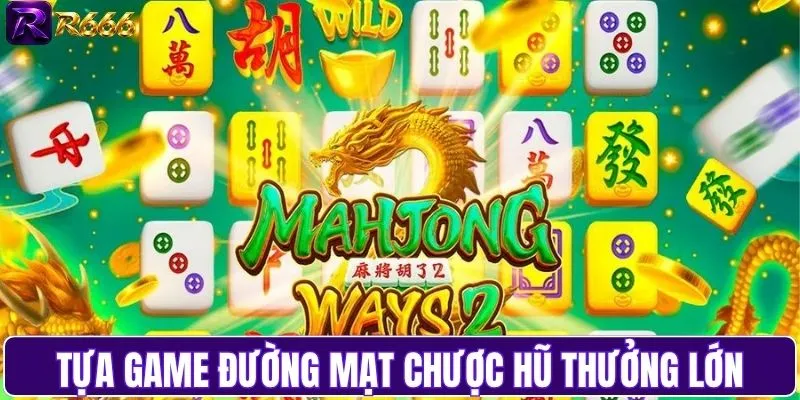 Game Đường mạt chược với hũ thưởng siêu lớn