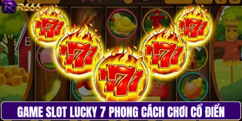 Game slot Lucky 7 phong cách chơi cổ điển