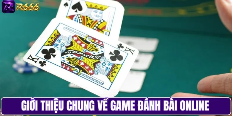 Giới thiệu chung về game đánh bài online
