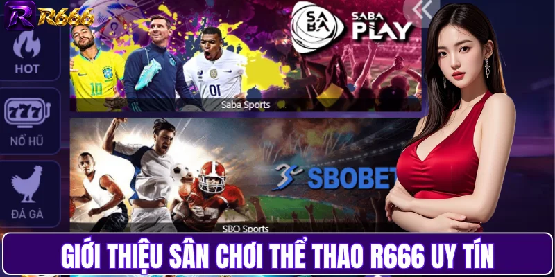 Giới thiệu sân chơi thể thao R666 uy tín