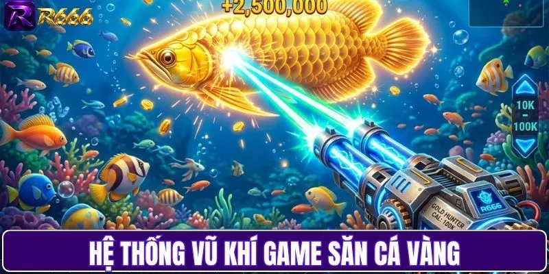 Hệ thống vũ khí được tích hợp săn cá vàng