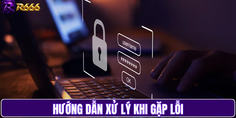 Hướng dẫn xử lý khi gặp lỗi