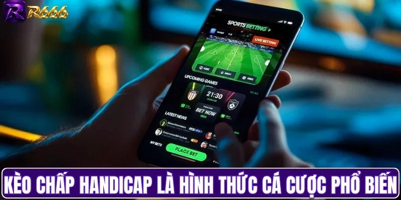 Kèo chấp Handicap là hình thức cá cược phổ biến