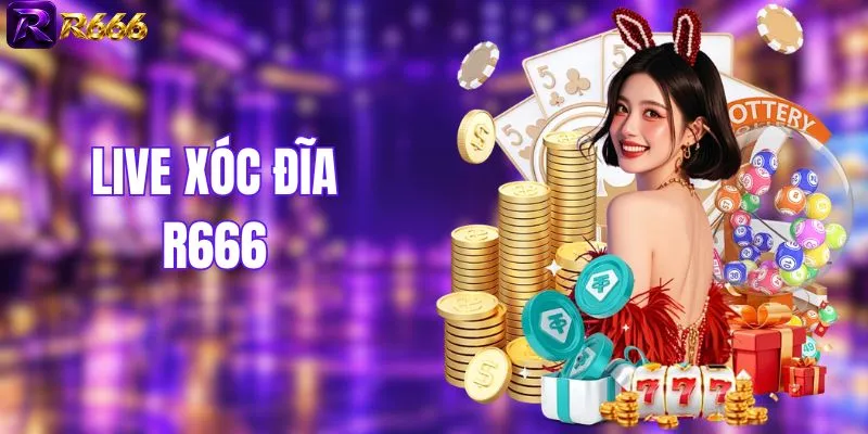 Live Xóc Đĩa R666 - Trải Nghiệm Casino Online Đỉnh Cao