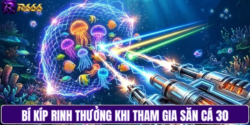 Mẹo hay rinh thưởng lớn khi tham gia săn cá 30