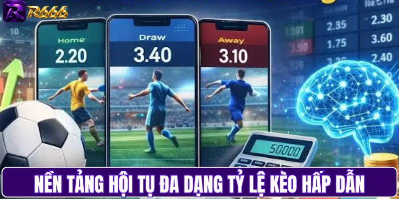 Nền tảng hội tụ đa dạng tỷ lệ kèo hấp dẫn