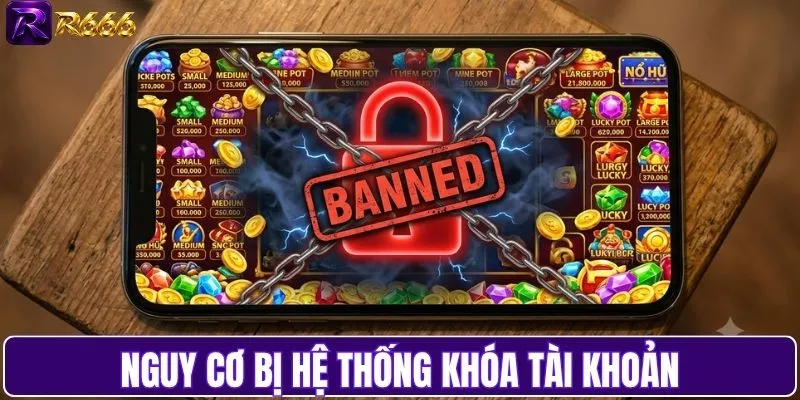 Nguy cơ tài khoản tại nhà cái bị khóa mãi mãi