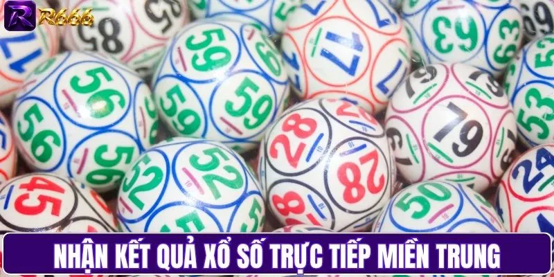 Nhận kết quả xổ số trực tiếp miền Trung