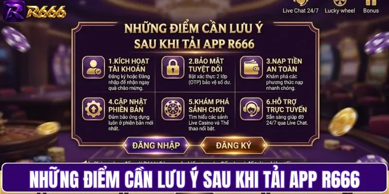 Những điểm cần lưu ý sau khi tải app R666 