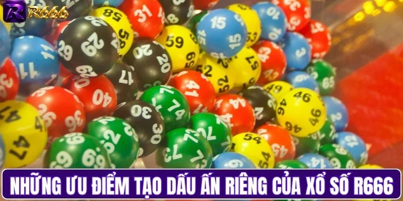 Những ưu điểm tạo dấu ấn riêng của xổ số R666
