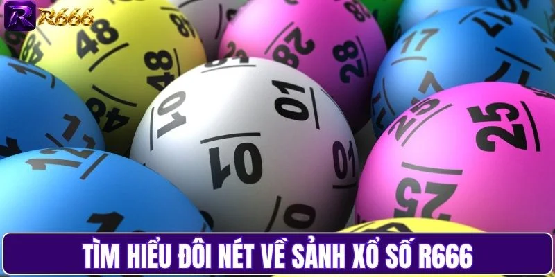 Tìm hiểu đôi nét về sảnh xổ số R666