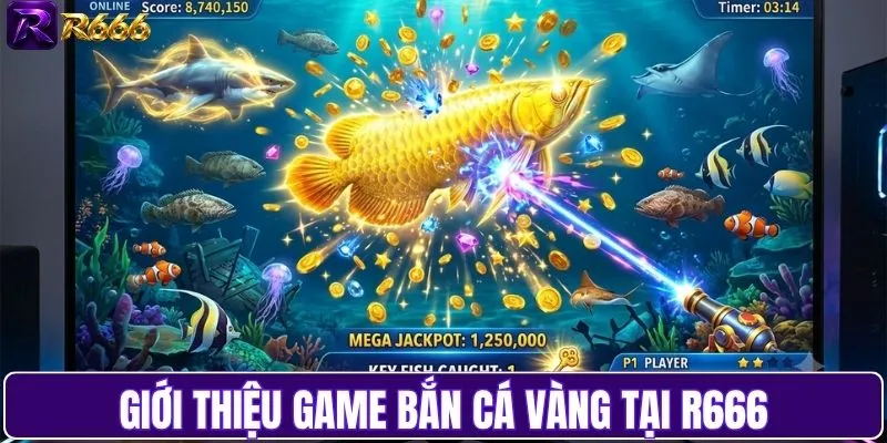 Tổng quan cơ bản game bắn cá vàng tại R666