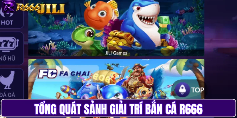 Tổng quát sảnh giải trí bắn cá R666