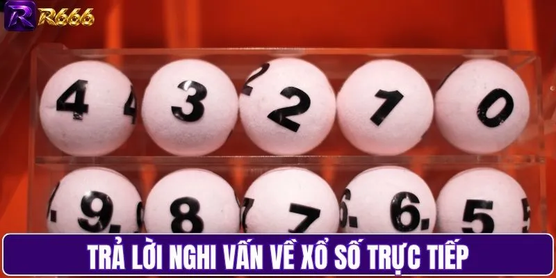 Trả lời nghi vấn về xổ số trực tiếp