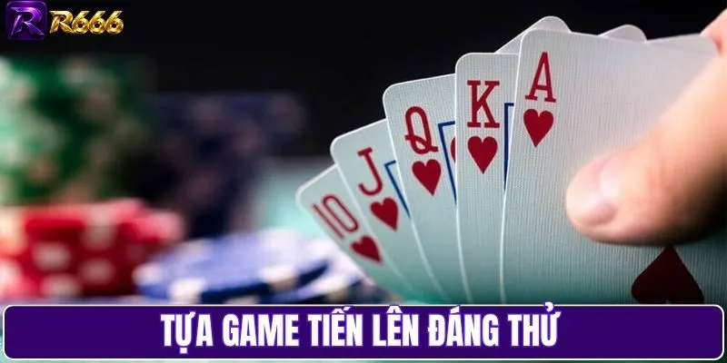 Tựa game tiến lên đáng thử
