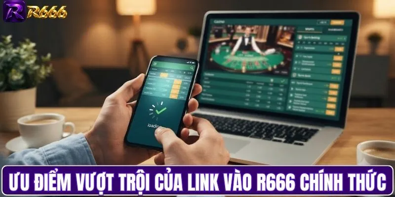 Ưu điểm vượt trội của link vào R666 chính thức